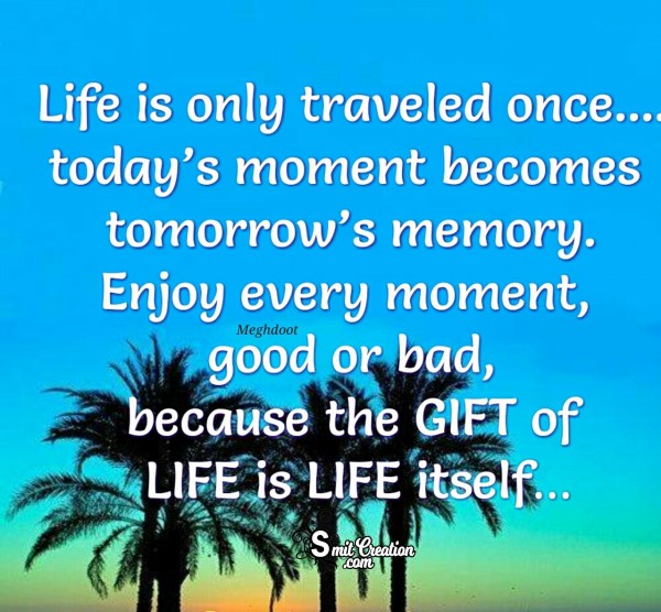 Life Is Only Traveled Once