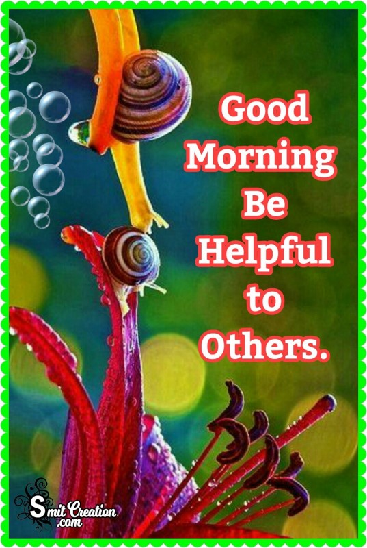 Good Morning – Be Helpful To Others