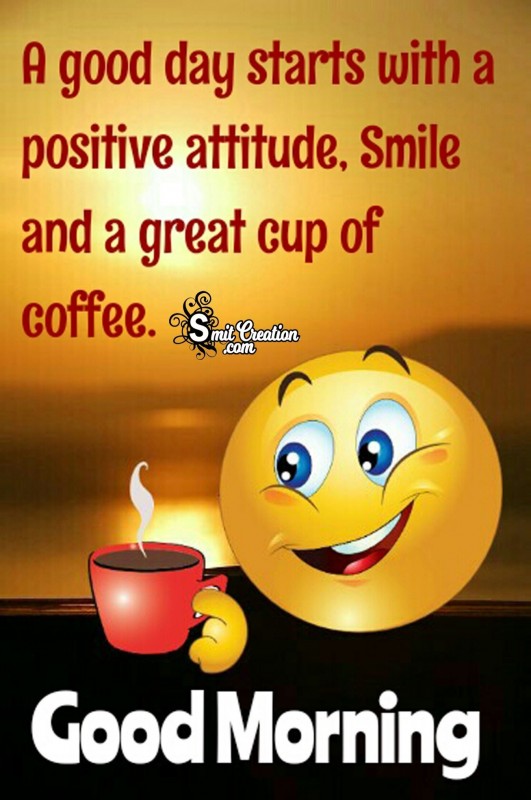 Good Morning – A Great Cup Of Coffee With Smile For You