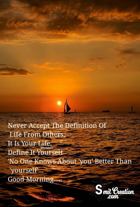 Good Morning – Never Accept The Defination Of Life From Others
