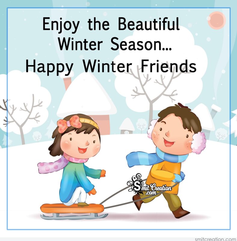 Enjoy the Beautiful Winter Season…Happy Winter Friends 