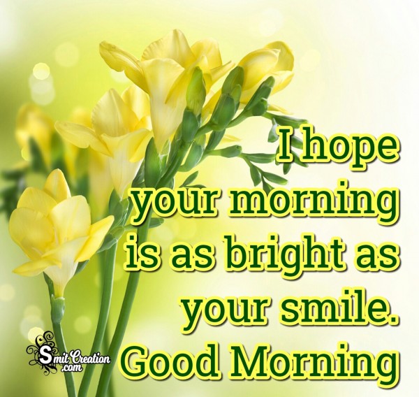 Good Morning – Your Morning Is As Bright As Your Smile