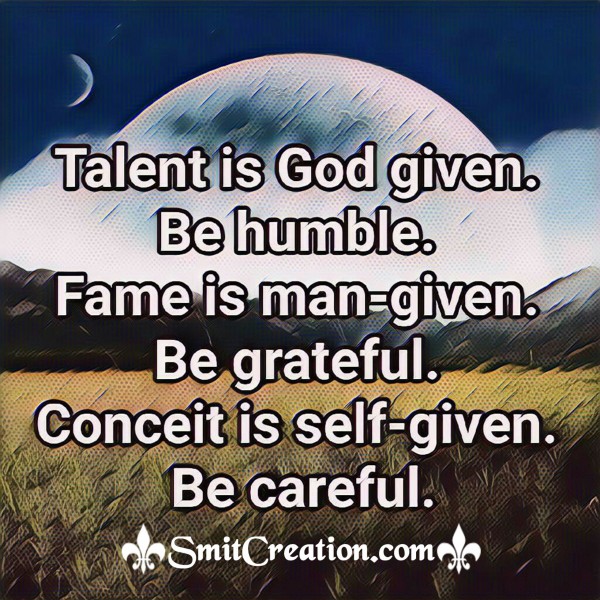 Talent Is God Given Be Humble