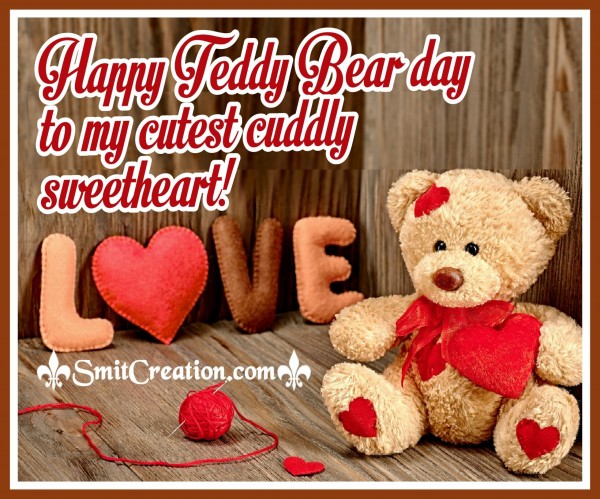 Happy Teddy Bear Day To My Cutest Cuddly Sweetheart!