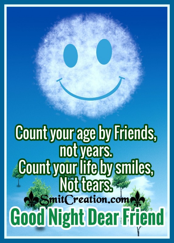 Good Night Dear Friend – Count Your Age By Friends Not Years