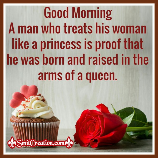 Good Morning – A Man Who Treats His Woman Like A Princess