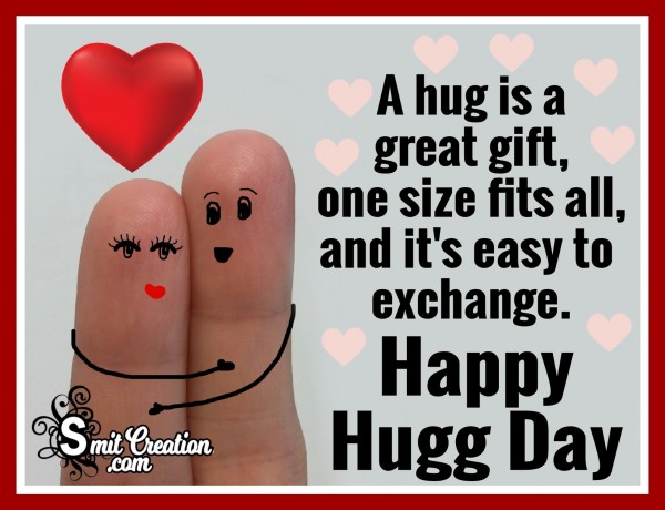 Happy Hugg Day – A Hug Is A Great Gift, One Size Fits All