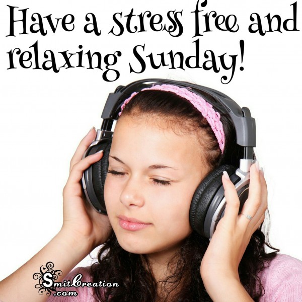 Have A Stress Free And Relaxing Sunday