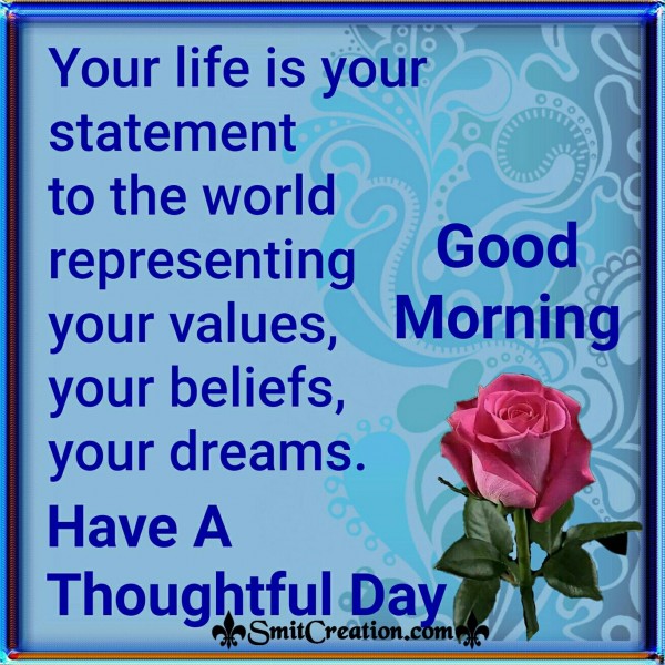 Good Morning – Have A Thoughtful Day