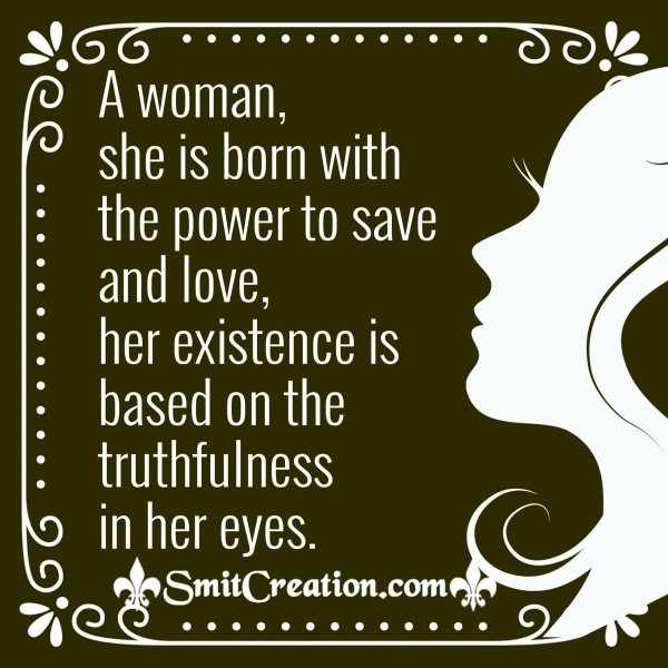 A Woman, She Is Born With The Power To Save And Love