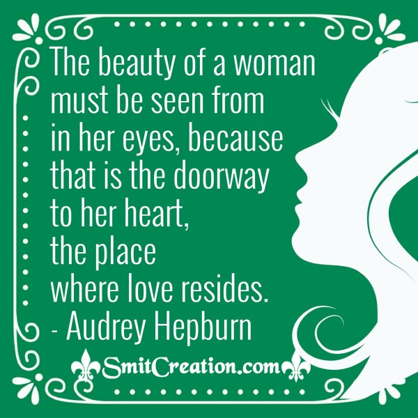The Beauty Of A Woman Must Be Seen From In Her Eyes