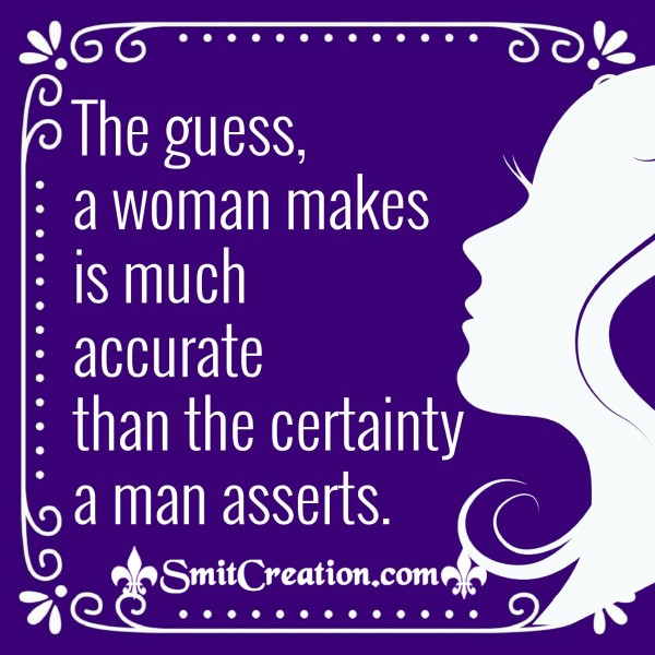 The Guess, A Woman Makes Is Much Accurate