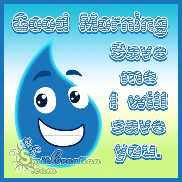 Good Morning - Save Water Save Life