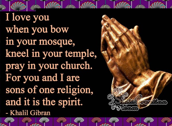 I Love You When You Bow In Your Mosque, Kneel In Your Temple, Pray In Your Church