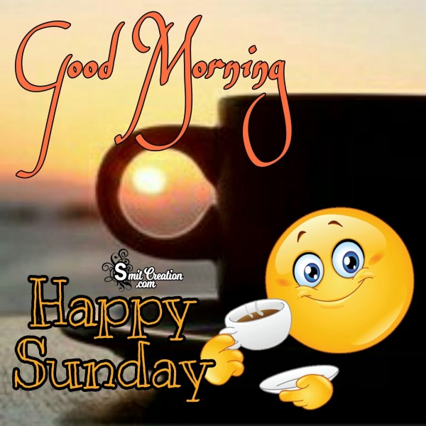 Good Morning – Happy Sunday