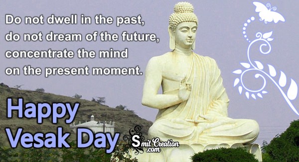 Happy Vesak Day – Do Not Dwell In The Past
