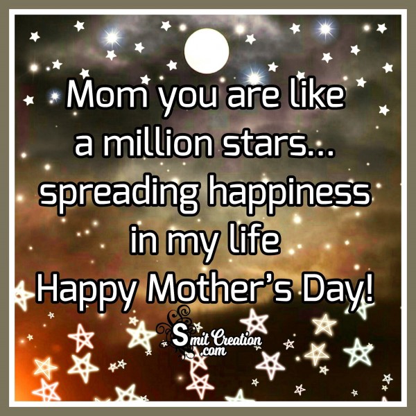 Happy Mother’s Day. – Mom You Are Like A Million Stars