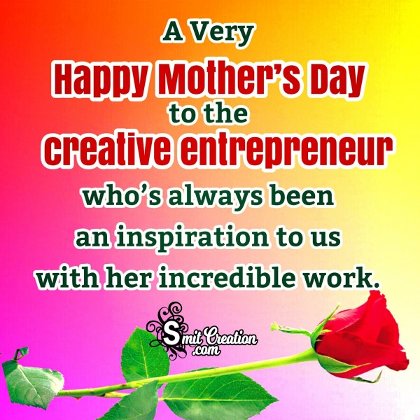 A Very Happy Mother’s Day To The Creative Entrepreneur