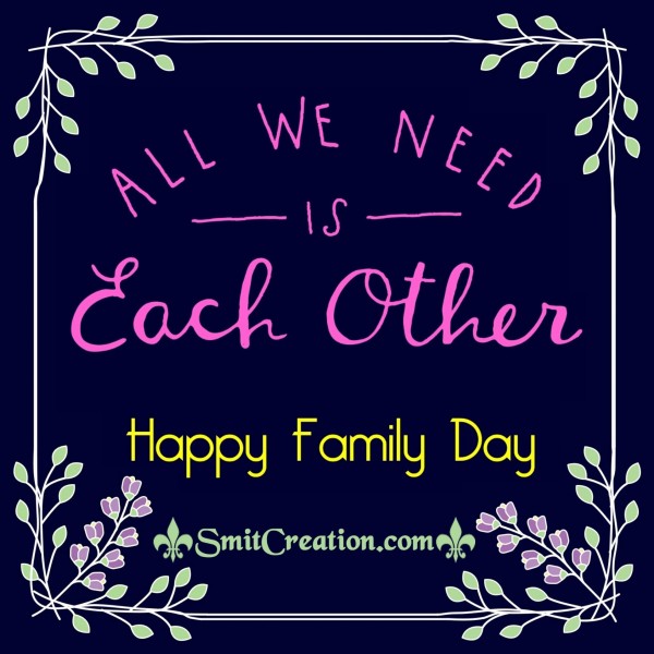 Happy Family Day – All We Need Is Each Other