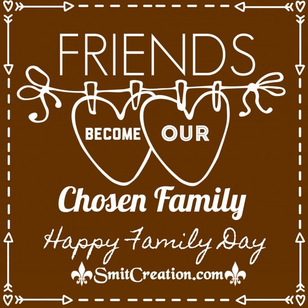 Happy Family day – Friends Become Our Chosen Family