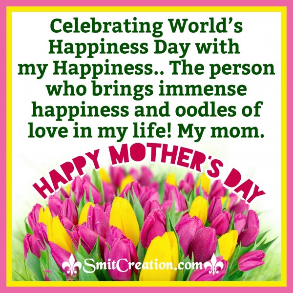 Happy Mother’s Day – Celebrating World’s Happiness Day