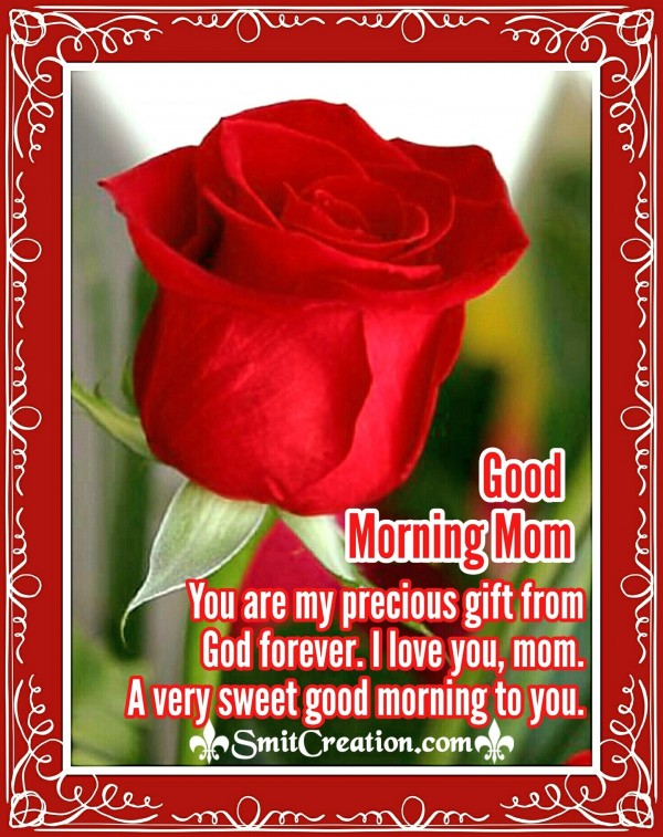 Good Morning Mom – You Are My Precious Gift From God