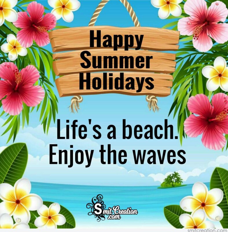 Happy Summer Holidays – Life’s A Beach, Enjoy The Waves. - SmitCreation.com