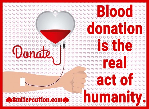 Blood Donation Is The Real Act Of Humanity.