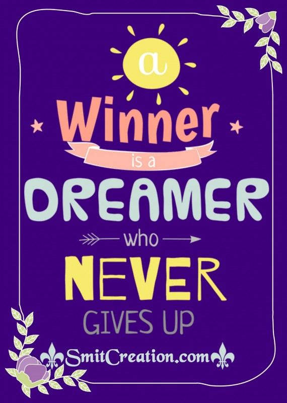 Winner Is A Dreamer Who Never Gives Up