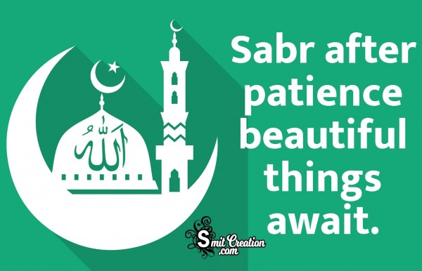 Sabr After Patience Beautiful Things Await.