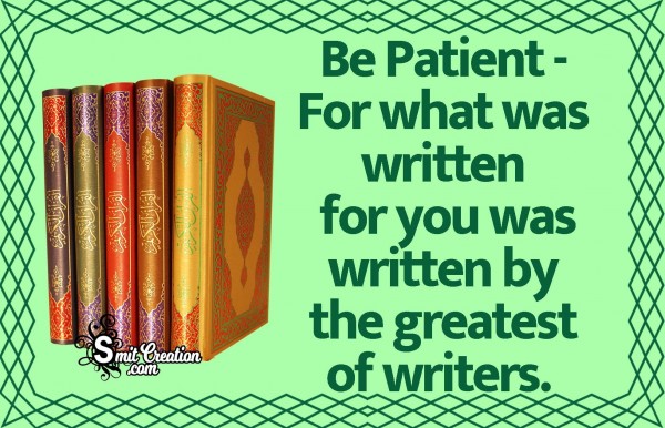 Be Patient – For What Was Written For You