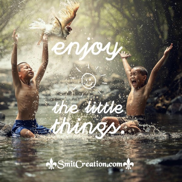 Enjoy The Little Things