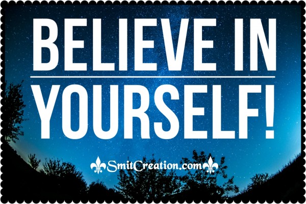 You Have To Believe In Yourself