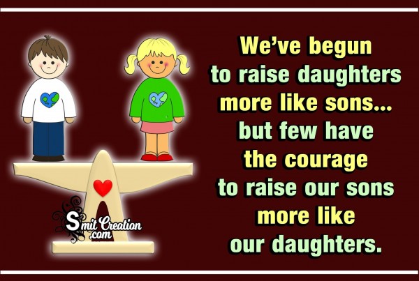 We’ve Begun To Raise Daughters More Like Sons..