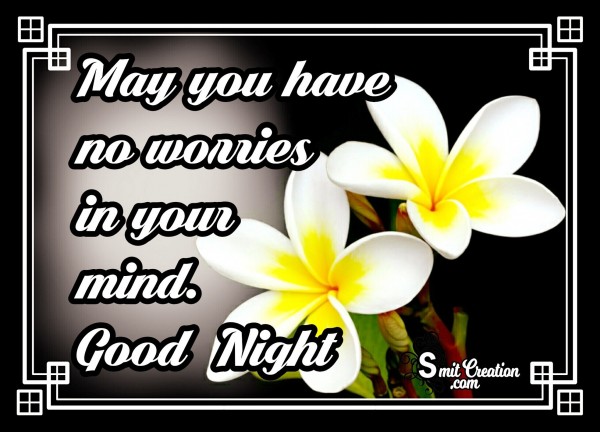 May You Have No Worries In Your Mind – Good Night