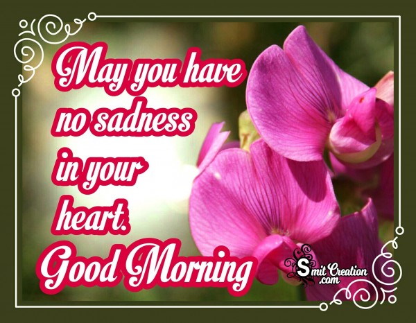 Good Morning – May You Have No Sadness In Your Heart