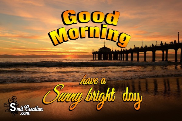 Good Morning Have A Sunny Bright Day