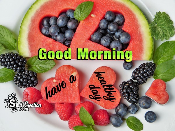 Good Morning - Have A Healthy Day