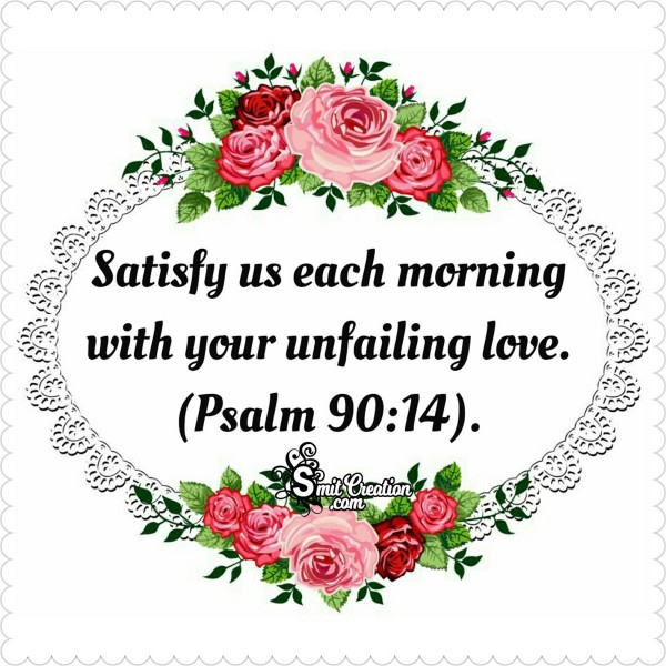 Bible Verses : Satisfy Us Each Morning