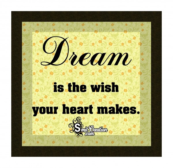 Dream Is The Wish Your Heart Makes