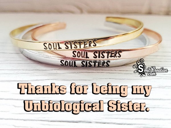 Thanks for being my Unbiological Sister