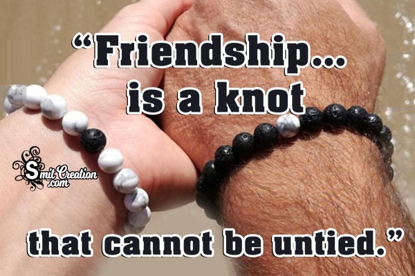 Friendship Is A Knot That Cannot Be Untied