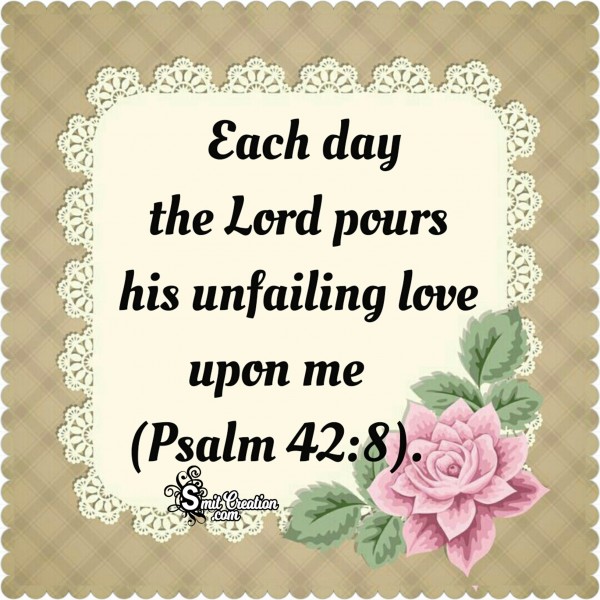 Each Day The Lord Pours His Unfailing Love