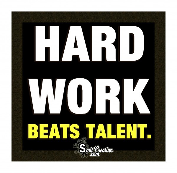 HARD WORK BEATS TALENT