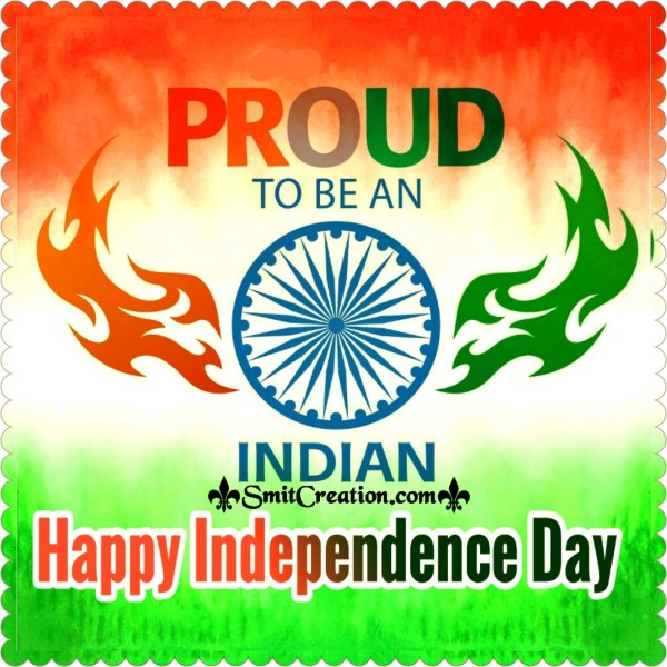 Proud To Be An Indian – Happy Independence Day