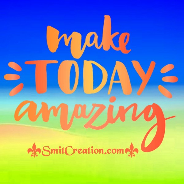 Make Today Amazing