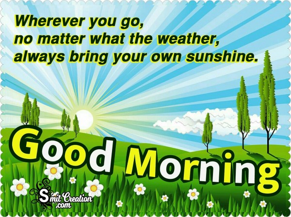 Good Morning – Always Bring Your Own Sunshine