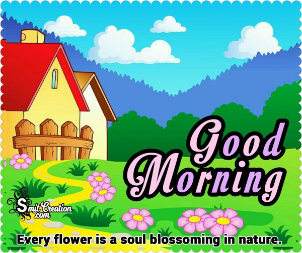 Good Morning – Every Flower Is A Soul