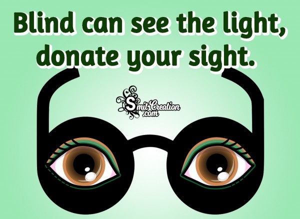 Blind Can See The Light, Donate Your Sight.