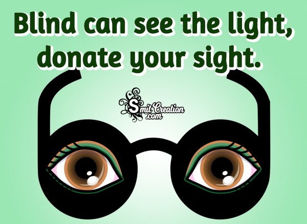 Blind Can See The Light, Donate Your Sight.